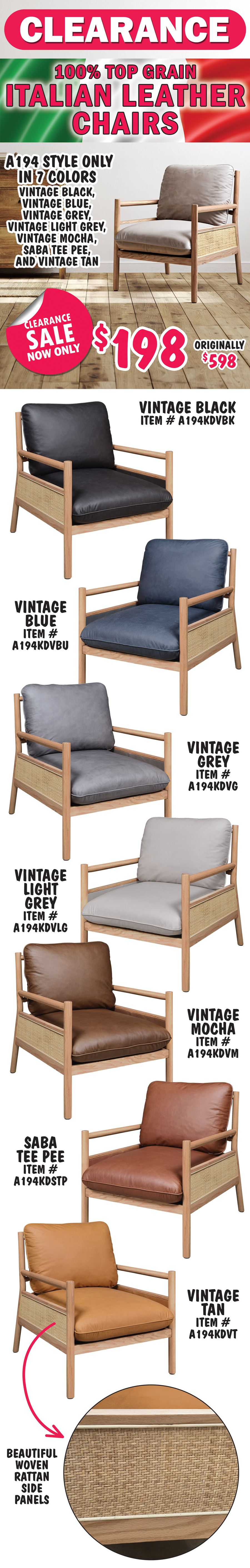 Clearance Sale 100 percent Top Grain Italian Leather Chairs now only $198, originally $598, A194 style only in 7 colors vintage black, vintage blue, vintage grey, vintage light grey, vintage mocha, saba tee pee, and vintage tan, accented with beautiful woven rattan side panels. Vintage black item number A194KDVBK, vintage blue item number A194KDVBU, vintage grey item number A194KDVG, vintage light grey item number A194KDVLG, vintage mocha item number A194KDVM, saba tee pee item number A194KDSTP, and vintage tan item number A194KDVT.