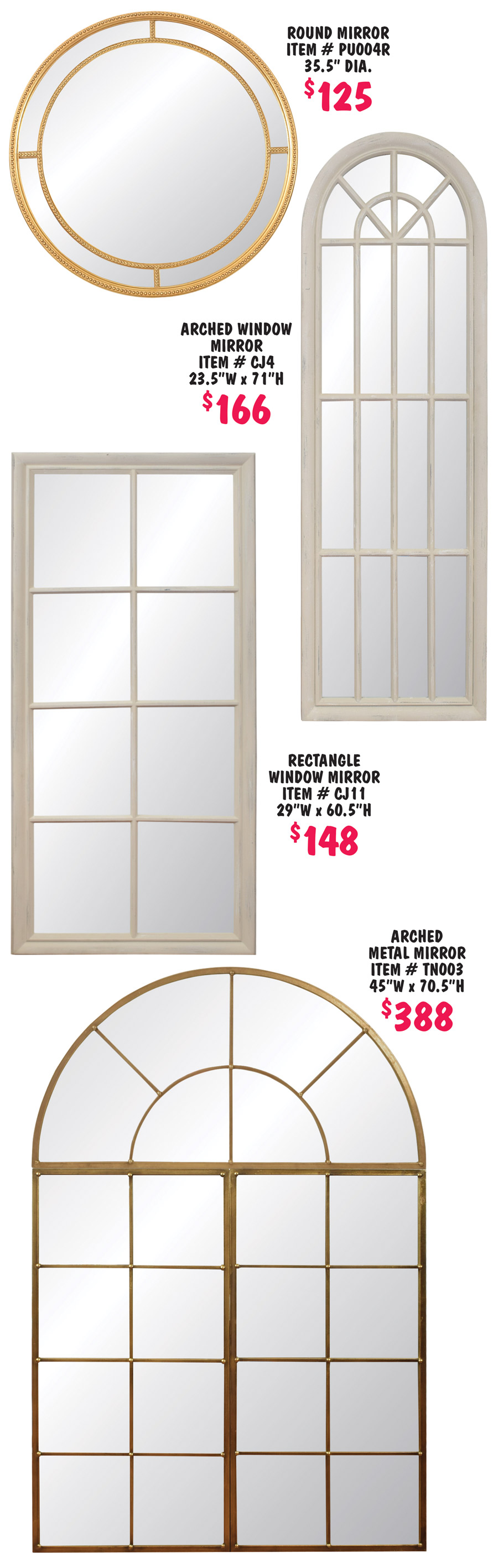 Framed Mirrors $69 to $388 - most with beveled glass, some full-length dressing mirrors. 22 styles to choose from including Baroque, contemporary, art deco, multi panel, round, arched, rectangle, and some unique shapes. Styles may vary by store. Too many styles to list individually.