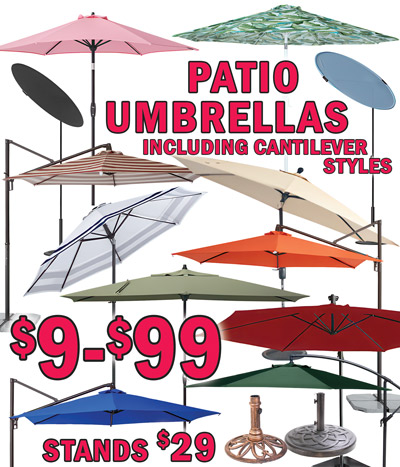 Patio Umbrellas $9-$99, including Cantilever styles, stands $29